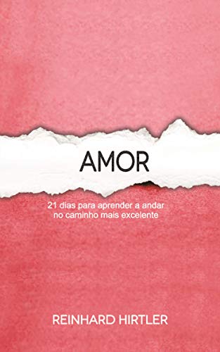 Amor: 21 dias para aprender a andar no caminho mais excelente