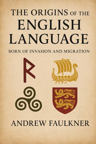 The Origins of the English Language: Born of Invasion and Migration
