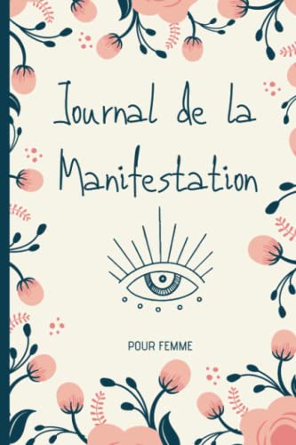 Journal de la Manifestation Pour Femme: Techniques et outils de la loi de l'attraction | Cahier d'exercices pour aider à manifester ses rêves et désirs