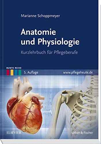 Anatomie und Physiologie: Kurzlehrbuch für Pflegeberufe (Bunte Reihe)