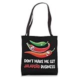 Don't Make Me Get Jalapeno Business - Jalapeno Pun Jokes Tote Bag
