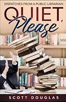 Quiet, Please: Dispatches from a Public Librarian (10th Anniversary Edition) 1790478758 Book Cover