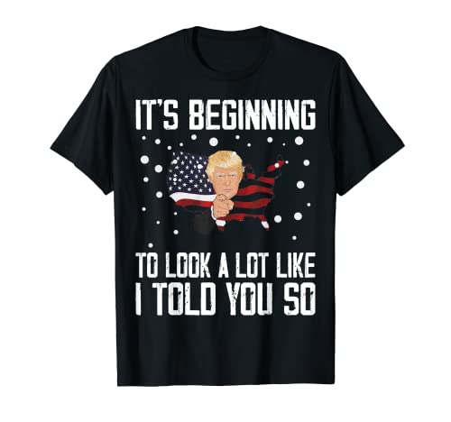 Empieza a parecerse mucho a lo que te dije camiseta