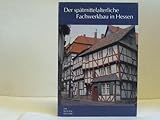 Der spätmittelalterliche Fachwerkbau in Hessen