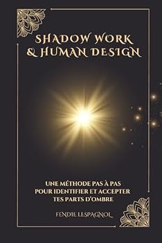 Paperback SHADOW WORK & HUMAN DESIGN: Une méthode pas à pas pour identifier et accepter tes parts d'ombre (French Edition) [French] Book