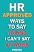 HR Approved Ways To Say Things I Can't Say At Work: Clever sayings for When You're Silently Screaming Inside
