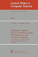 Applicable Algebra, Error-Correcting Codes, Combinatorics and Computer Algebra: 4th International Conference, AAECC-4, Karlsruhe, FRG, September 23-26, ... (Lecture Notes in Computer Science) 354019200X Book Cover