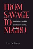 From Savage to Negro: Anthropology and the Construction of Race, 1896-1954