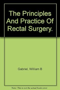 Hardcover The principles and practice of rectal surgery Book
