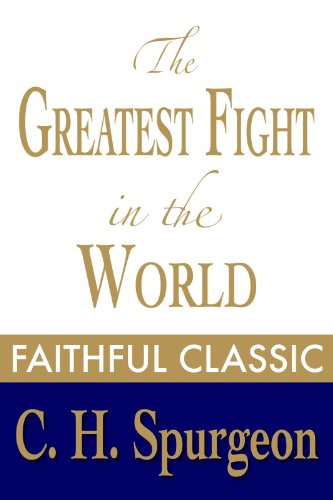 The Greatest Fight in the World (C. H. Spurgeon Collection Book 11)