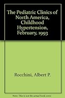 The Pediatric Clinics of North America, Childhood Hypertension, February, 1993 B003O2HFIQ Book Cover