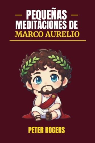 Pequeñas Meditaciones de Marco Aurelio: Sabiduría estoica para me...