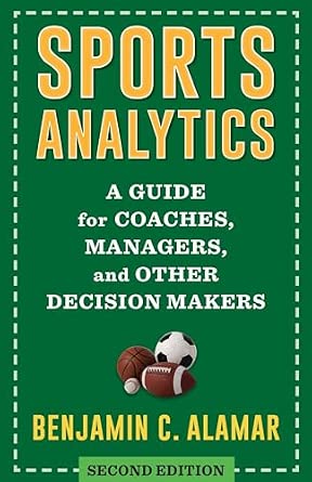 Sports Analytics: A Guide for Coaches, Managers, and Other Decision Makers