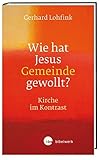 Wie hat Jesus Gemeinde gewollt?: Kirche im Kontrast