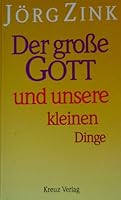 Der große Gott und unsere kleinen Dinge. Betrachtungen über Alltägliches. 378311456X Book Cover
