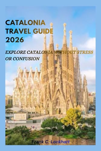CATALONIA TRAVEL GUIDE 2026: Explore Catalonia Without Stress or Confusion