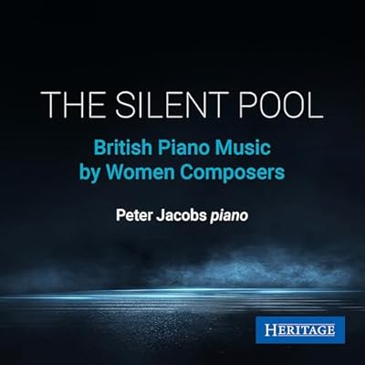 The Silent Pool: British Piano Music by Women Composers
