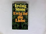 Irving Stone: Ewig ist die Liebe - Irving Stone