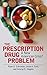 The Prescription Drug Problem: A New American Crisis?