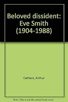Beloved dissident: Eve Smith (1904-1988) 0920390056 Book Cover