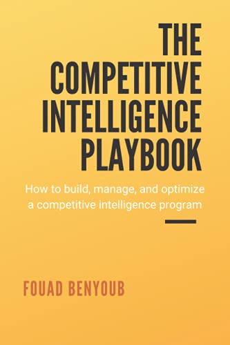 The Competitive Intelligence Playbook: How to Build, Manage, and Optimize