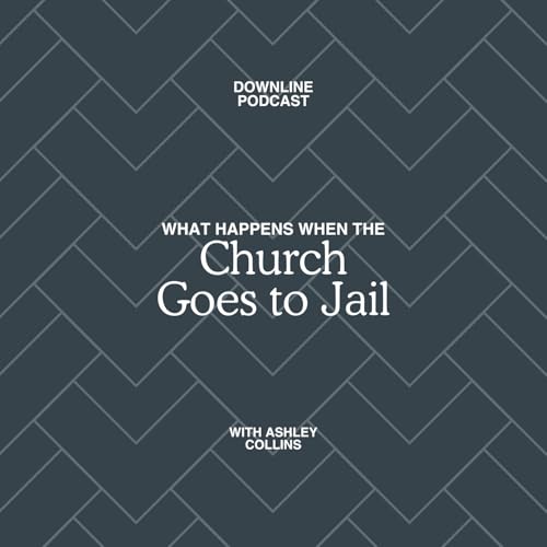 What Happens When the Church Goes to Jail