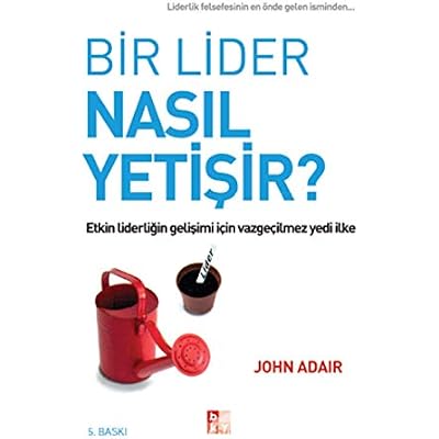 Bir Lider Nasıl Yetişir?: Etkin Liderliğin Gelişimi İ&ccedil;in Vazge&ccedil;ilmez Yedi İlke