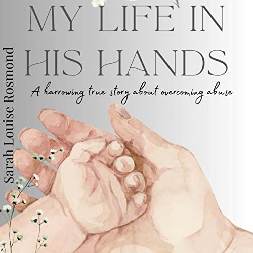 My Life in His Hands: Based on a True Story by Sarah Louise Rosmond episode artwork