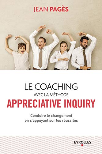 Télécharger Le coaching collectif avec la méthode appréciative inquiry : Conduire le changement en s'appuyant PDF