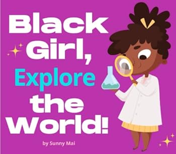 Black Girl, Explore the World! toddlers books for black girls ages 2-4: inspirational rhyming story book for young African American girls with positive affirmations!