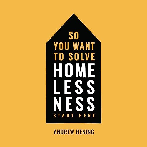 So You Want to Solve Homelessness? Start Here by Andrew Hening episode artwork