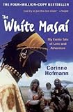 By Hofmann, Corinne ( Author ) [ The White Masai: My Exotic Tale of Love and Adventure By Oct-2007 Paperback - Corinne Hofmann