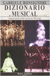 Dizionario del musical. I musical teatrali di tutto il mondo dal 1900 ad oggi: 2 Dizionario del musical. I musical teatrali di tutto il mondo dal 1900 ad oggi: 2