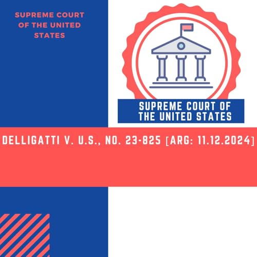 『Delligatti v. U.S., No. 23-825 [Arg: 11.12.2024]』のカバーアート
