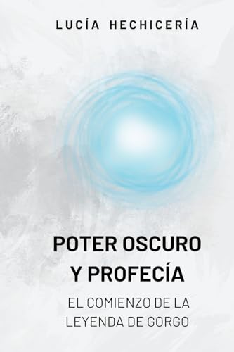 Poder Oscuro y Profecía: el Comienzo de la Leyenda de Gorgo: Primer libro de fantasía épica de la saga Vórtice de las Edades (Spanish Edition)