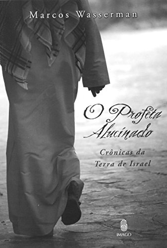 O profeta alucinado: Crônicas da terra de Israel
