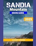 Sandia mountain hiking guide 2025: Navigate the Most Stunning wonder and Experience Nature Like Never Before (Hikers' Adventure)