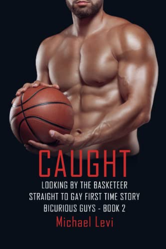 Caught Looking by the Basketeer: Straight to Gay First Time Story (Bicurious Guys)