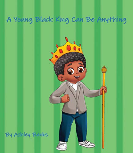 A Young Black King Can Be Anything A Young Black King Can Be Anything