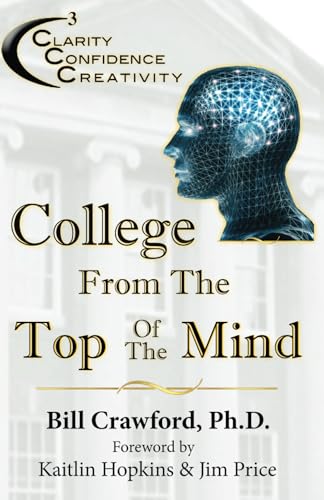College From The Top Of The Mind: The College Student's Guide To Greater Clarity, Confidence, & Creativity