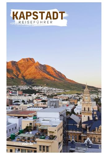 Kapstadt Reiseführer: Sehenswürdigkeiten, Tafelberg, Strände und Kulinarisches mit Reisevorschlägen (German Edition)