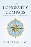 The Longevity Compass: Medicine, Mind, and Meaning