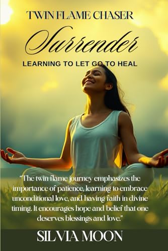 Twin Flame Chaser Surrender: Learning to Let Go to Heal