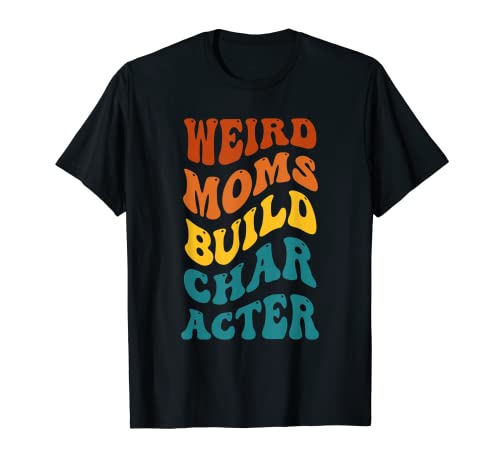 Weird Moms Build Personaje divertido Día de la Madre Camiseta