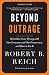 Beyond Outrage: Expanded Edition: What has gone wrong with our economy and our democracy, and how to fix it