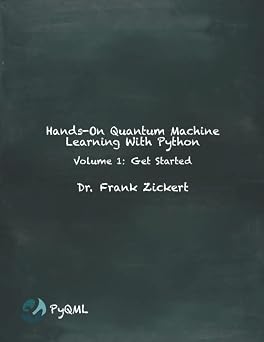 Hands-On Quantum Machine Learning With Python Volume 1 Get Started