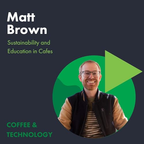 Matt Brown on Sustainability and Education in Cafes