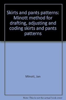 Unknown Binding Skirts and pants patterns: Minott method for drafting, adjusting and coding skirts and pants patterns Book