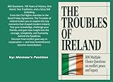 The Troubles of Ireland: Multiple-Choice Questions on Conflict, Peace, and Legacy: From Civil Rights to the Good Friday Agreement, A Comprehensive Trivia Journey Through Ireland’s Turbulent History