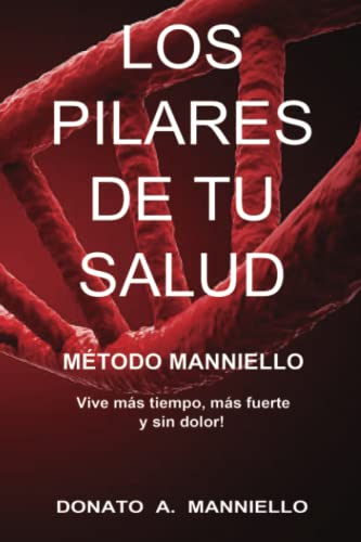 LOS PILARES DE TU SALUD: MÉTODO MANNIELLO Vive más tiempo, más fuerte y sin dolor!